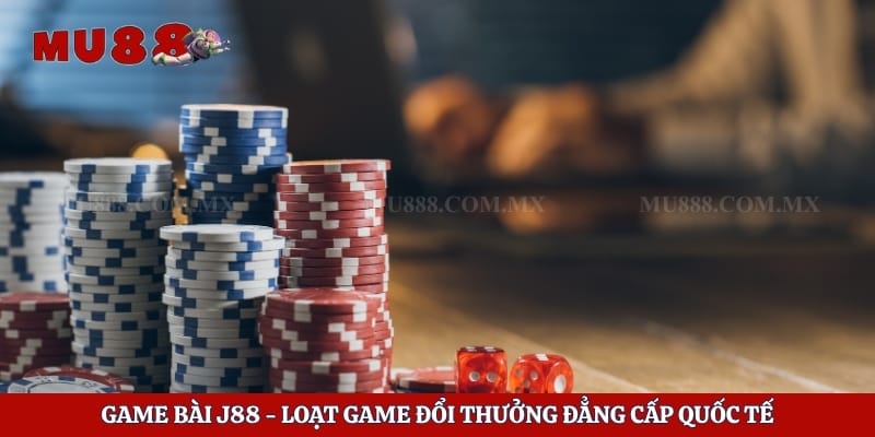 Game Bài J88 - Loạt Game Đổi Thưởng Đẳng Cấp Quốc Tế