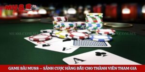 Game Bài Mu88 – Sảnh Cược Hàng Đầu Cho Thành Viên Tham Gia