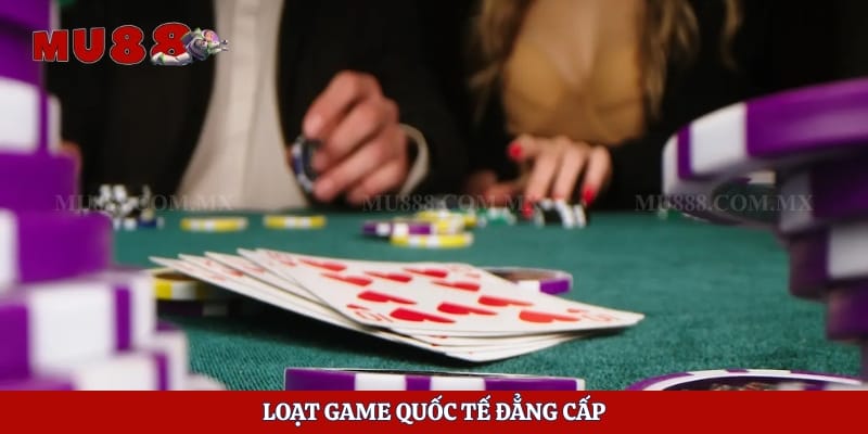 Loạt game quốc tế đẳng cấp 