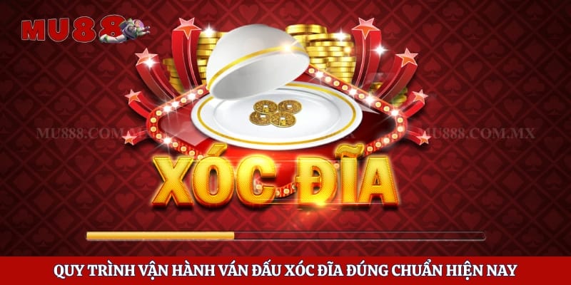 Quy trình vận hành ván đấu xóc đĩa đúng chuẩn hiện nay