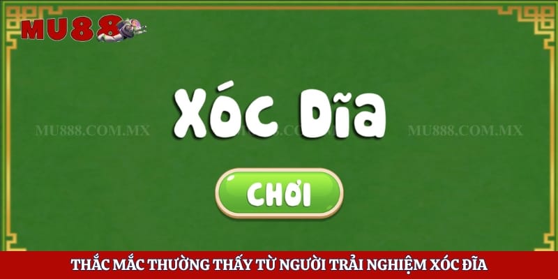 Thắc mắc thường thấy từ người trải nghiệm xóc đĩa