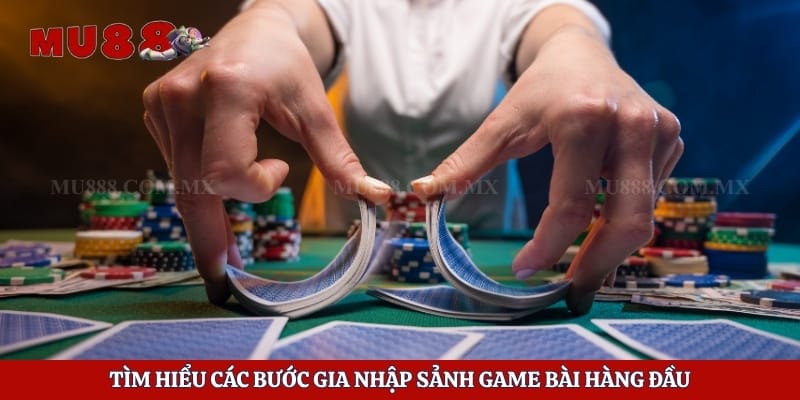 Tìm hiểu các bước gia nhập sảnh game bài hàng đầu